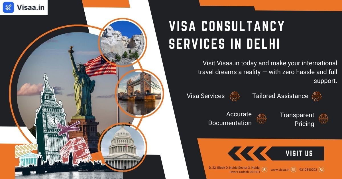 Visa Consultancy Services in Delhi – Your Trusted Travel Partner